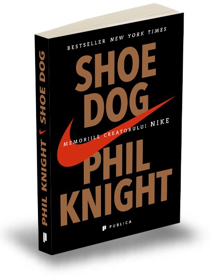 Phil Knight - Shoe Dog. Memoriile creatorului nike - Editura Publica