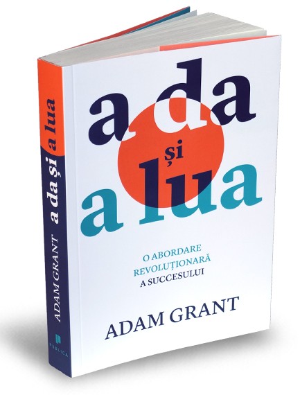 Adam Grant - A da si a lua - Editura Publica